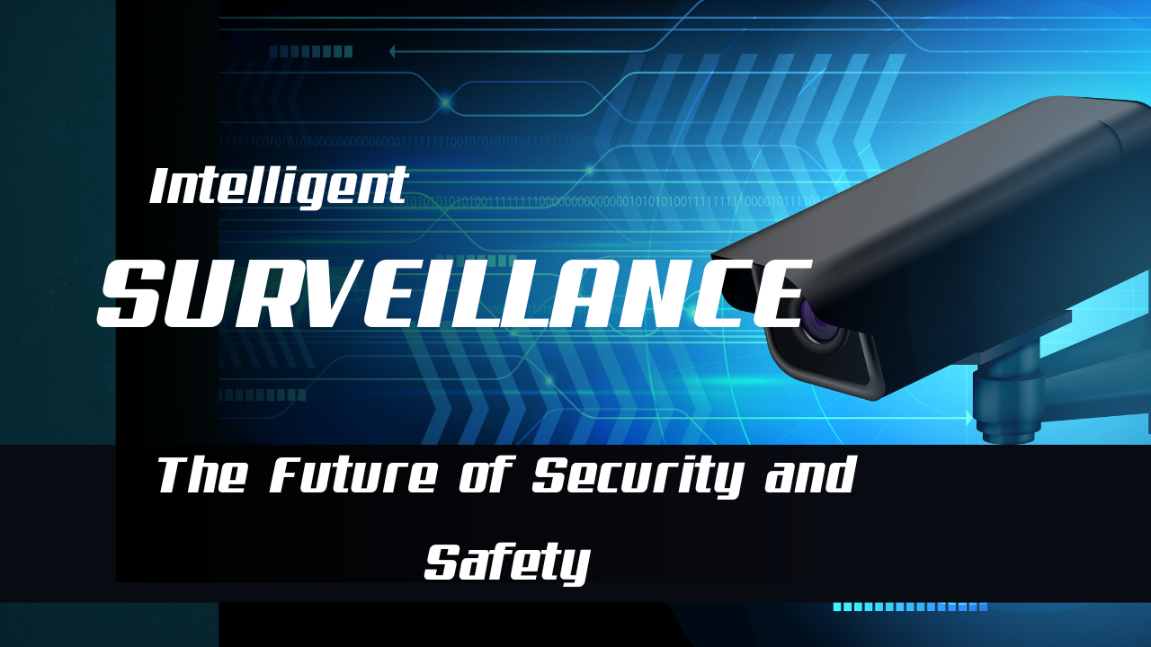 Intelligent Surveillance: The Future of Security and Safety