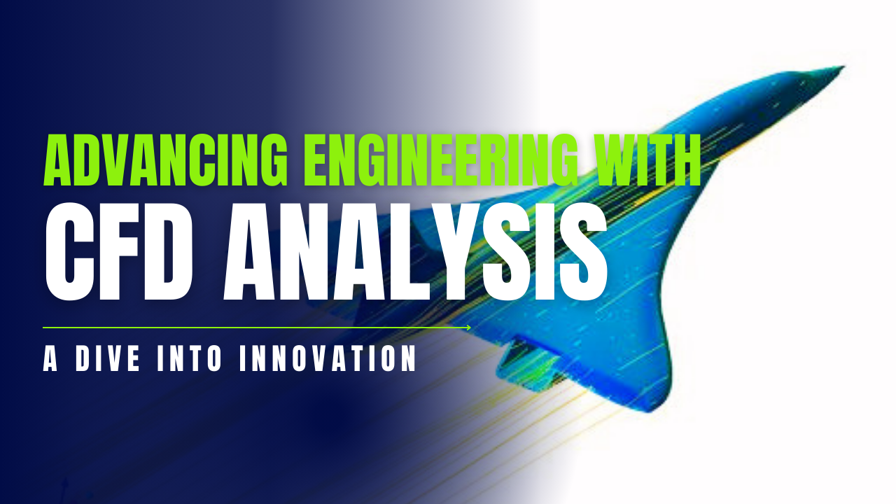 Advancing Engineering with CFD Analysis: A Dive into Innovation